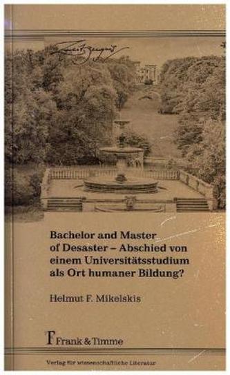 Bachelor and Master of Desaster - Abschied von einem Universitätsstudium als Ort humaner Bildung?