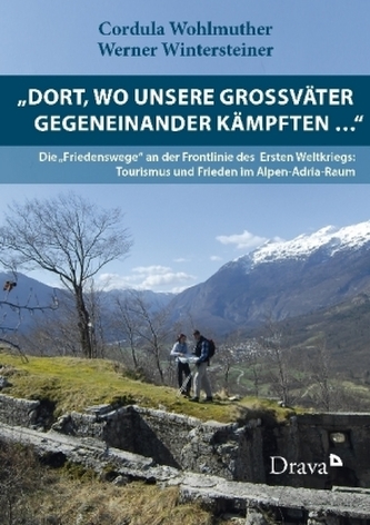 Dort, wo unsere Großväter gegeneinander kämpften ... Dort, wo unsere Großväter gegeneinander kämpften ...