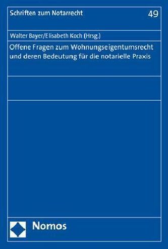 Offene Fragen zum Wohnungseigentumsrecht und deren Bedeutung für die notarielle Praxis Offene Fragen zum Wohnungseigentumsrecht und deren Bedeutung für die notarielle Praxis