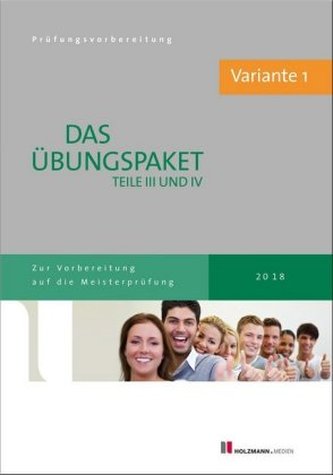 Das Übungspaket Teile III und IV der Meisterprüfung mit Lösungsvorschlägen - Variante 1