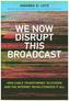 We Now Disrupt This Broadcast