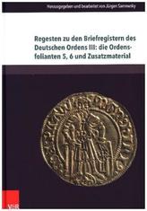 Regesten zu den Briefregistern des Deutschen Ordens III: die Ordensfolianten 5, 6 und Zusatzmaterial