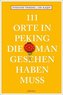 111 Orte in Peking, die man gesehen haben muss