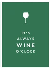 It's Always Wine O'Clock