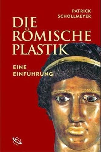 Die römische Plastik Die römische Plastik