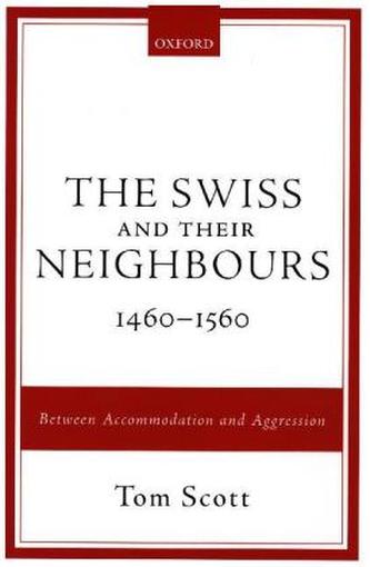 The Swiss and their Neighbours, 1460-1560