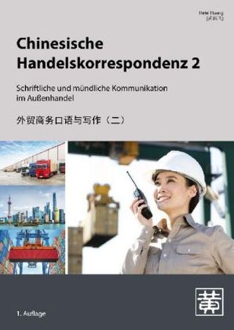 Chinesische Handelskorrespondenz - E-Mails, Briefe und Absprachen in Export und Import. Bd.2 Chinesische Handelskorrespondenz - E-Mails, Briefe und Absprachen in Export und Import. Bd.2