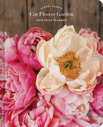 Floret Farm's Cut Flower Garden Daily Planner 2019