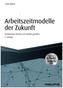 Arbeitszeitmodelle der Zukunft - inkl. Arbeitshilfen online