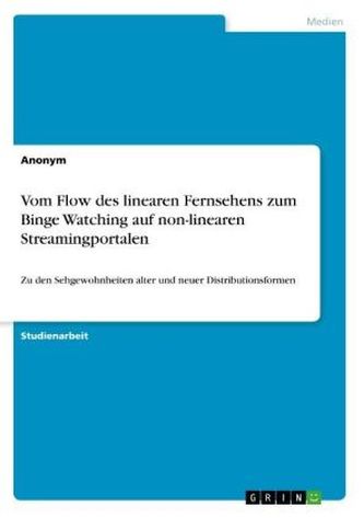 Vom Flow des linearen Fernsehens zum Binge Watching auf non-linearen Streamingportalen