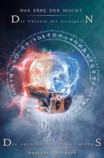 Das Erbe der Macht - Die Chronik der Archivarin: Der verschollene Mentiglobus