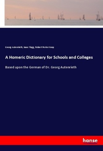 A Homeric Dictionary for Schools and Colleges