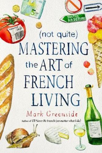 (Not Quite) Mastering the Art of French Living