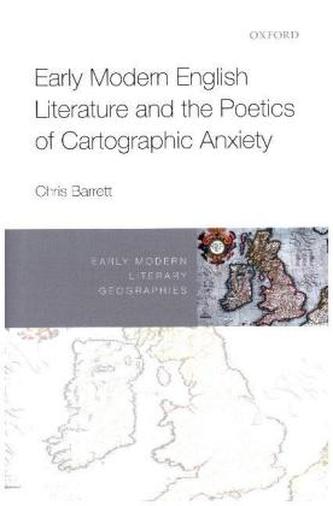 Early Modern English Literature and the Poetics of Cartographic Anxiety