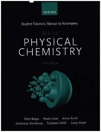 Student Solutions Manual to Accompany Atkins' Physical Chemistry 11th Edition