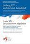 Ludwig XIV. - Vorbild und Feindbild / Louis XIV - fascination et répulsion