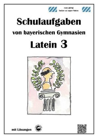 Latein 3 - Schulaufgaben von bayerischen Gymnasien mit Lösungen