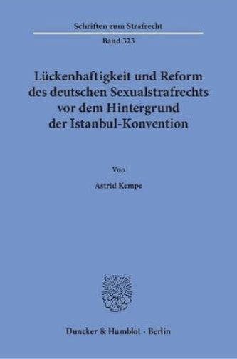 Lückenhaftigkeit und Reform des deutschen Sexualstrafrechts vor dem Hintergrund der Istanbul-Konvention.