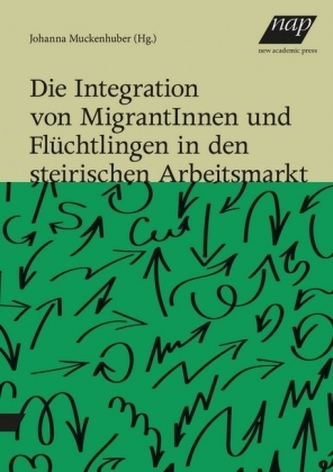 Die Integration von MigrantInnen und Flüchtlingen in den steirischen Arbeitsmarkt