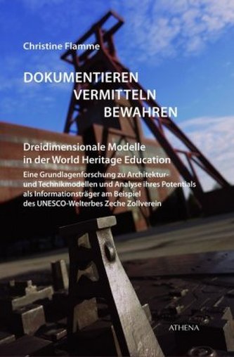 Dokumentieren, Vermitteln und Bewahren - Dreidimensionale Modelle in der World Heritage Education Dokumentieren, Vermitteln und Bewahren - Dreidimensionale Modelle in der World Heritage Education