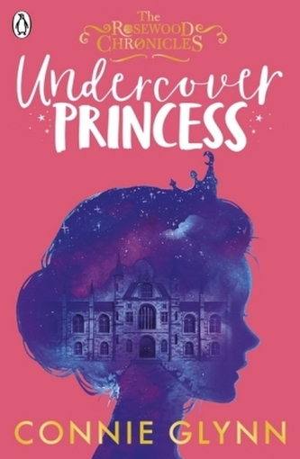 The Rosewood Chronicles - Undercover Princess The Rosewood Chronicles - Undercover Princess