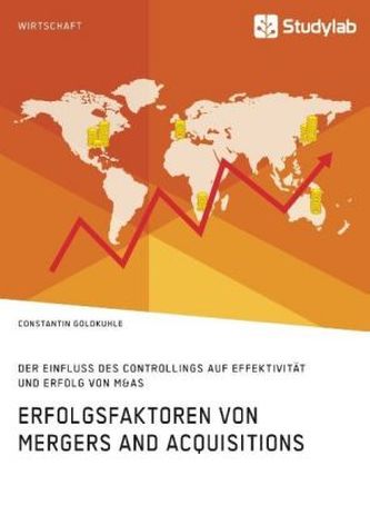 Erfolgsfaktoren von Mergers and Acquisitions. Der Einfluss des Controllings auf Effektivität und Erfolg von M&As;