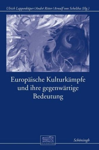 Europäische Kulturkämpfe und ihre gegenwärtige Bedeutung Europäische Kulturkämpfe und ihre gegenwärtige Bedeutung