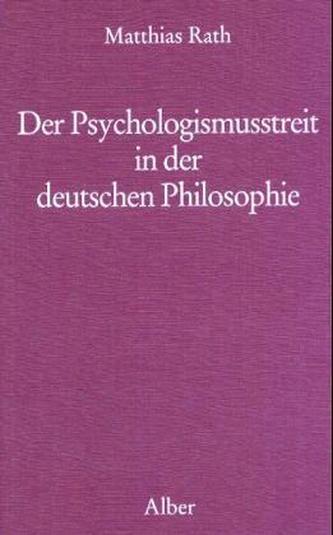 Der Psychologismusstreit in der deutschen Philosophie Der Psychologismusstreit in der deutschen Philosophie