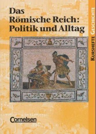 Das Römische Reich: Politik und Alltag