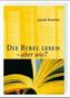 Die Bibel lesen, aber wie?