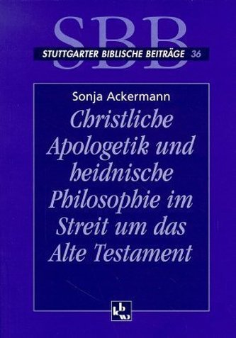 Christliche Apologetik und heidnische Philosophie im Streit um das Alte Testament