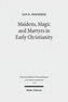 Maidens, Magic and Martyrs in Early Christianity