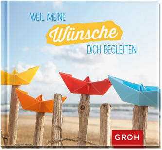 Weil meine Wünsche dich begleiten