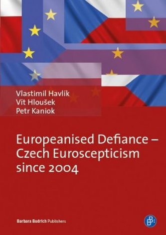Europeanised Defiance - Czech Euroscepticism since 2004 Europeanised Defiance - Czech Euroscepticism since 2004