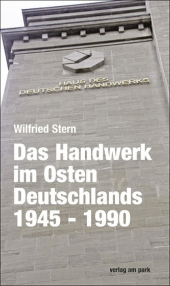 Das Handwerk im Osten Deutschlands 1945 - 1990 Das Handwerk im Osten Deutschlands 1945 - 1990