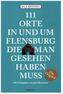 111 Orte in und um Flensburg, die man gesehen haben muss