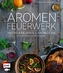 Aromenfeuerwerk - Meine kreative Landküche