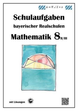 Mathematik 8 II/II - Schulaufgaben bayerischer Realschulen - mit Lösungen