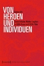 Von Heroen und Individuen