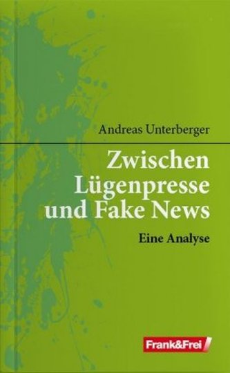 Zwischen Lügenpresse und Fake News Zwischen Lügenpresse und Fake News