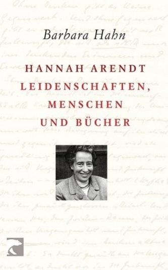 Hannah Arendt - Leidenschaften, Menschen und Bücher