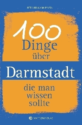 100 Dinge über Darmstadt, die man wissen sollte