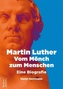 Martin Luther - Vom Mönch zum Menschen