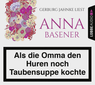 Als die Omma den Huren noch Taubensuppe kochte, 6 Audio-CDs Als die Omma den Huren noch Taubensuppe kochte, 6 Audio-CDs