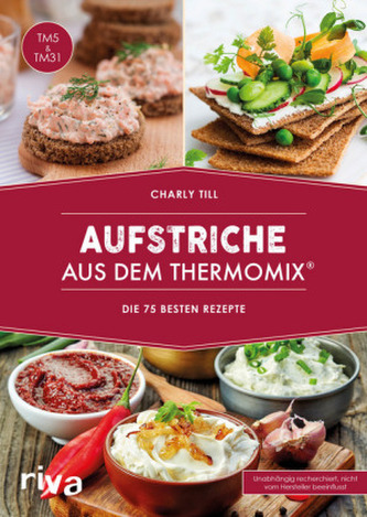 Aufstriche aus dem Thermomix® Aufstriche aus dem Thermomix®