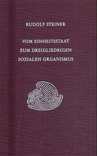 Vom Einheitsstaat zum dreigliedrigen sozialen Organismus Vom Einheitsstaat zum dreigliedrigen sozialen Organismus