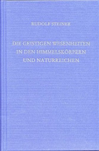 Die geistigen Wesenheiten in den Himmelskörpern und Naturreichen Die geistigen Wesenheiten in den Himmelskörpern und Naturreichen
