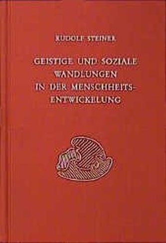Geistige und soziale Wandlungen in der Menschheitsentwickelung Geistige und soziale Wandlungen in der Menschheitsentwickelung