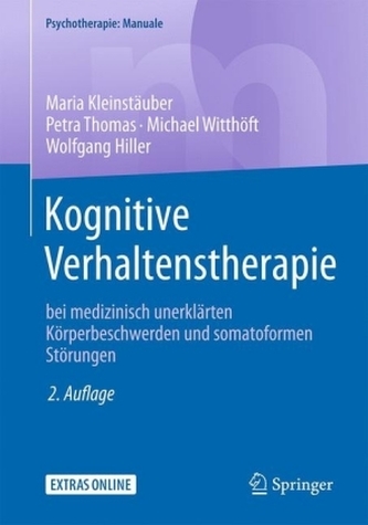 Kognitive Verhaltenstherapie bei medizinisch unerklärten Körperbeschwerden und somatoformen Störungen Kognitive Verhaltenstherapie bei medizinisch unerklärten Körperbeschwerden und somatoformen Störungen
