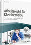 Arbeitsrecht für Kleinbetriebe - inkl. Arbeitshilfen online